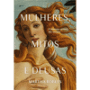 Mulheres, Mitos e Deusas: O feminino através dos tempos
