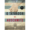 O tatuador de Auschwitz: Baseado na história real de um amor que desafiou os horrores dos campos de concentração