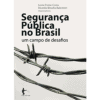 Segurança Pública no Brasil. Um Campo de Desafios