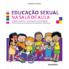 Educação Sexual na Sala de Aula — Relações de Gênero, Orientação Sexual e Igualdade Étnico-racial Numa Proposta de Respeito às Diferenças
