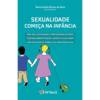 Sexualidade Começa na Infância: Para Pais, Educadores e Profissionais da Saúde