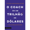 O Coach de Um Trilhão de Dólares: O Manual de Liderança do Vale do Silício