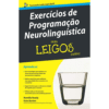 Exercícios de Programação Neurolinguística para Leigos