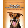 Cognição e Comportamento de Cães. A Ciência do Nosso Melhor Amigo