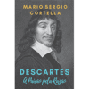 Descartes: A Paixão pela Razão