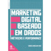 Marketing Digital Baseado em Dados: Métricas e Performance