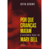 Por Que Crianças Matam – A História de Mary Bell