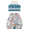 Uma Viagem Pelo Cérebro: A Via Rápida para Entender Neurociência: 1ª Edição Revisada e Atualizada